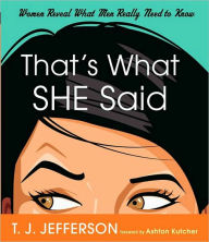 Title: That's What She Said: Women Reveal What Men Really Need to Know, Author: T. J. Jefferson