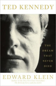 Title: Ted Kennedy: The Dream That Never Died, Author: Edward Klein