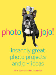Title: Photojojo!: Insanely Great Photo Projects and DIY Ideas, Author: Amit Gupta