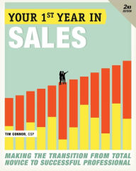 Title: Your First Year in Sales, 2nd Edition: Making the Transition from Total Novice to Successful Professional, Author: Tim Connor