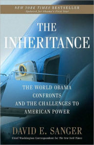 Title: The Inheritance: The World Obama Confronts and the Challenges to American Power, Author: David E. Sanger