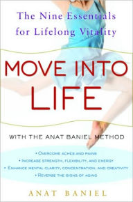 Title: Move Into Life: The Nine Essentials for Lifelong Vitality, Author: Anat Baniel