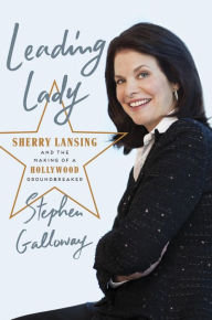 Title: Leading Lady: Sherry Lansing and the Making of a Hollywood Groundbreaker, Author: Stephen Galloway