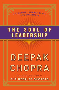 Title: The Soul of Leadership: Unlocking Your Potential for Greatness, Author: Deepak Chopra