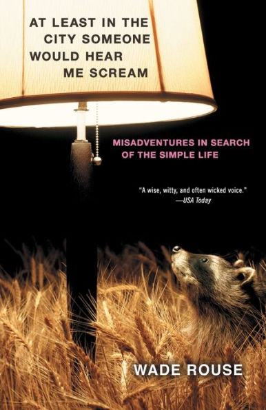 At Least in the City Someone Would Hear Me Scream: Misadventures in Search of the Simple Life