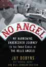 No Angel: My Harrowing Undercover Journey to the Inner Circle of the Hells Angels