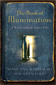 Title: The Book of Illumination: A Novel from the Ghost Files, Author: Mary Ann Winkowski