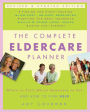 Complete Eldercare Planner: Where to Start, Which Questions to Ask, and How to Find Help