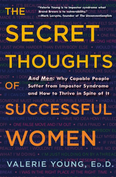 The Secret Thoughts of Successful Women: And Men: Why Capable People Suffer from Impostor Syndrome and How to Thrive In Spite of It