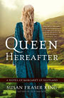 Queen Hereafter: A Novel of Margaret of Scotland