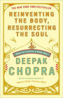 Reinventing the Body, Resurrecting the Soul: How to Create a New You