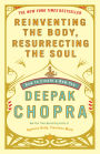 Reinventing the Body, Resurrecting the Soul: How to Create a New You