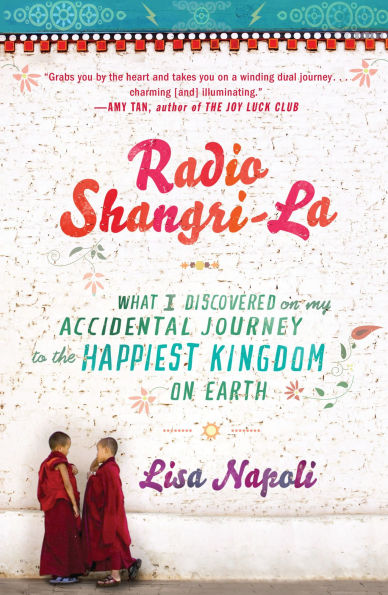 Radio Shangri-La: What I Discovered on my Accidental Journey to the Happiest Kingdom Earth