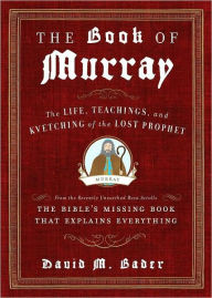 Title: The Book of Murray: The Life, Teachings, and Kvetching of the Lost Prophet, Author: David M. Bader