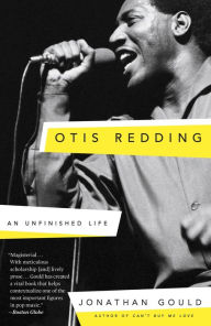 Title: Otis Redding: An Unfinished Life, Author: Jonathan Gould