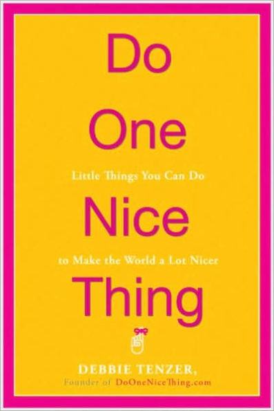 Do One Nice Thing: Little Things You Can Do to Make the World a Lot Nicer