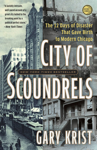 City of Scoundrels: The 12 Days Disaster That Gave Birth to Modern Chicago