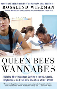 Title: Queen Bees and Wannabes: Helping Your Daughter Survive Cliques, Gossip, Boyfriends, and the New Realities of Girl World, Author: Rosalind Wiseman