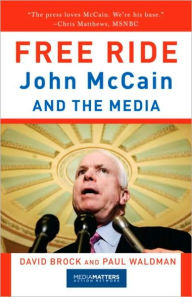Title: Free Ride: John McCain and the Media, Author: David Brock