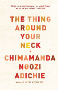 Title: The Thing Around Your Neck, Author: Chimamanda Ngozi Adichie