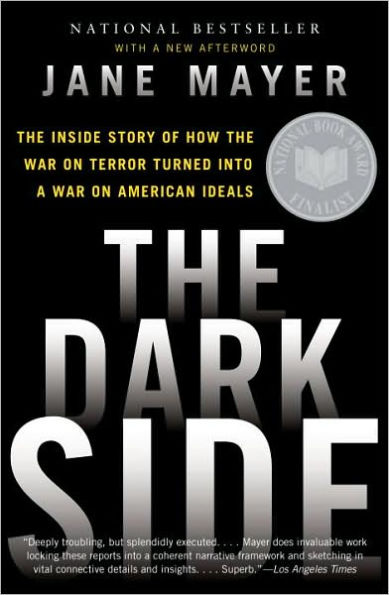 The Dark Side: The Inside Story of How the War on Terror Turned into a War on American Ideals