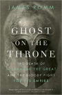 Ghost on the Throne: The Death of Alexander the Great and the Bloody Fight for His Empire