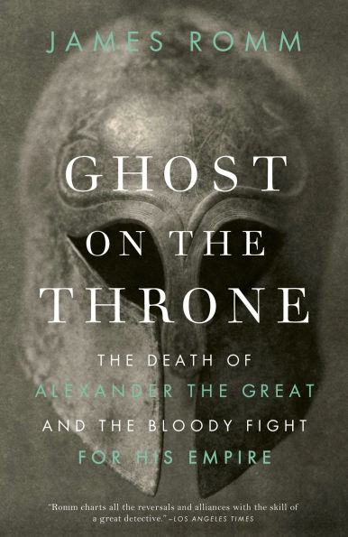 Ghost on the Throne: Death of Alexander Great and Bloody Fight for His Empire