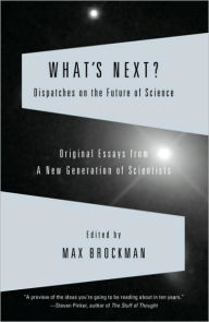 Title: What's Next: Dispatches on the Future of Science, Author: Max Brockman