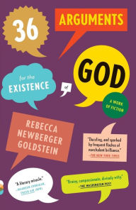 Title: 36 Arguments for the Existence of God: A Work of Fiction, Author: Rebecca Goldstein