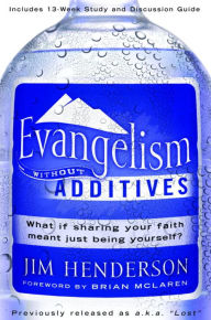 Title: Evangelism Without Additives: What if sharing your faith meant just being Yourself?, Author: Jim Henderson