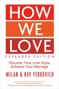 Title: How We Love: Discover Your Love Style, Enhance Your Marriage, Author: Milan Yerkovich