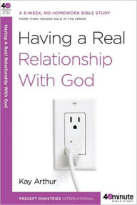 Title: Having a Real Relationship with God, Author: Kay Arthur