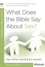 Title: What Does the Bible Say About Sex?, Author: Kay Arthur