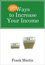 Title: 99 Ways to Increase Your Income, Author: Frank Martin