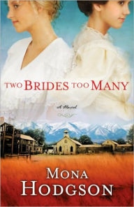 Title: Two Brides Too Many: A Novel, The Sinclair Sisters of Cripple Creek Book 1, Author: Mona Hodgson