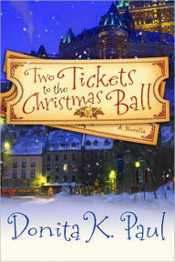 Title: Two Tickets to the Christmas Ball: A Novella, Author: Donita K. Paul