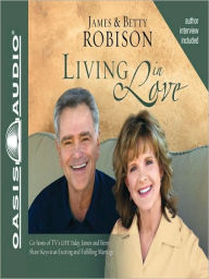 Title: Living in Love: Co-hosts of TV's LIFE Today, James and Betty Share Keys to an Exciting and Fulfilling Marriage, Author: James Robison