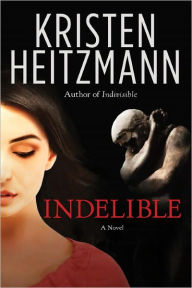 Title: Indelible: A Novel, Author: Kristen Heitzmann