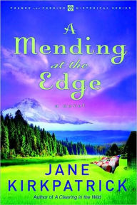 Title: A Mending at the Edge: A Novel, Author: Jane Kirkpatrick