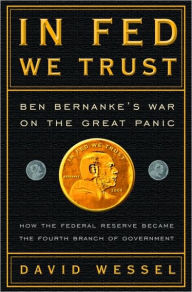 Title: In Fed We Trust: Ben Bernanke's War on the Great Panic, Author: David Wessel