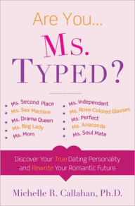 Title: Ms. Typed: Discover Your True Dating Personality and Rewrite Your Romantic Future, Author: Michelle R. Callahan Ph.D.
