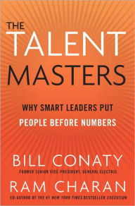 Title: The Talent Masters: Why Smart Leaders Put People Before Numbers, Author: Bill Conaty