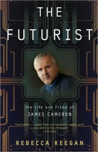 Title: The Futurist: The Life and Films of James Cameron, Author: Rebecca Keegan