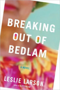 Title: Breaking Out of Bedlam, Author: Leslie  Larson