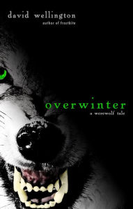 Title: Overwinter: A Werewolf Tale, Author: David Wellington