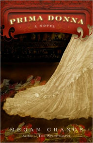 Title: Prima Donna: A Novel, Author: Megan Chance