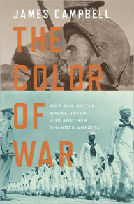 Title: The Color of War: How One Battle Broke Japan and Another Changed America, Author: James Campbell