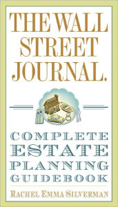 Title: The Wall Street Journal Complete Estate-Planning Guidebook, Author: Rachel Emma Silverman