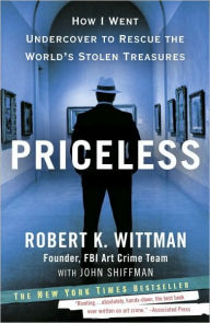 Title: Priceless: How I Went Undercover to Rescue the World's Stolen Treasures, Author: Robert K. Wittman