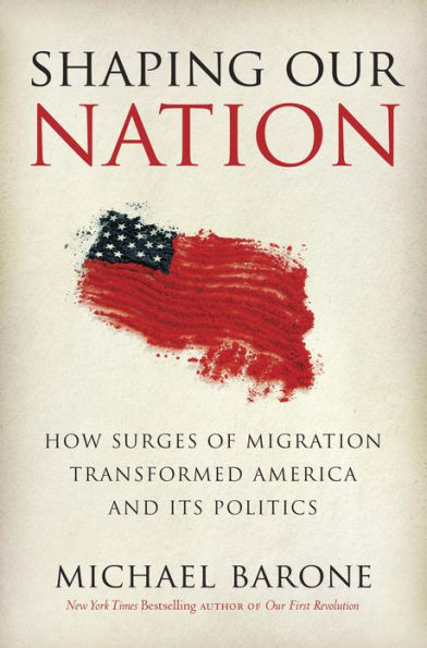 Shaping Our Nation: How Surges of Migration Transformed America and Its Politics